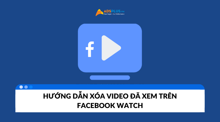 Cách xóa video đã xem trên Facebook Watch nhanh chóng