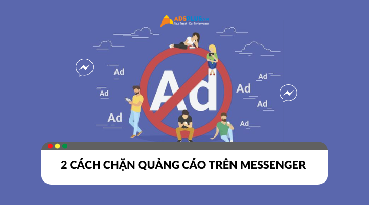 Mách bạn 2 cách chặn quảng cáo trên Messenger hiệu quả