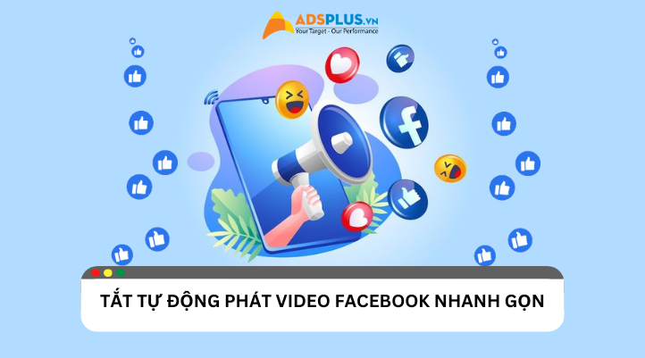 Tắt tự động phát video Facebook nhanh gọn