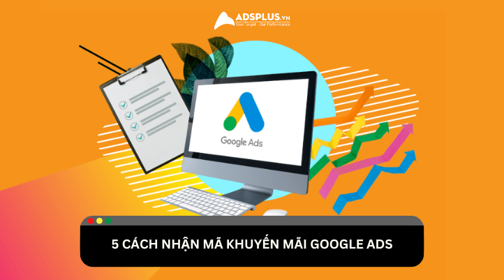 5 cách nhận mã khuyến mãi Google Ads miễn phí