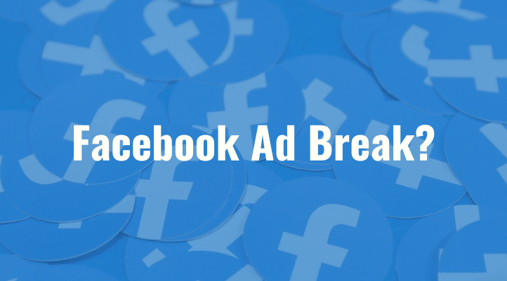 Bật mí bí quyết kiếm tiền với Facebook Ad Break
