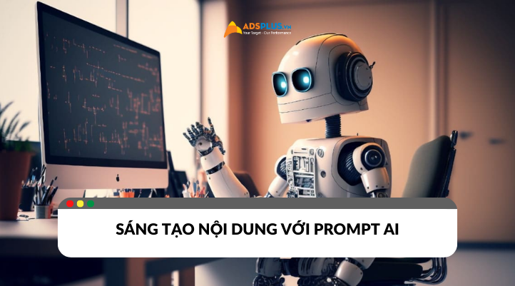 Nâng cao hiệu quả sáng tạo nội dung với Prompt AI