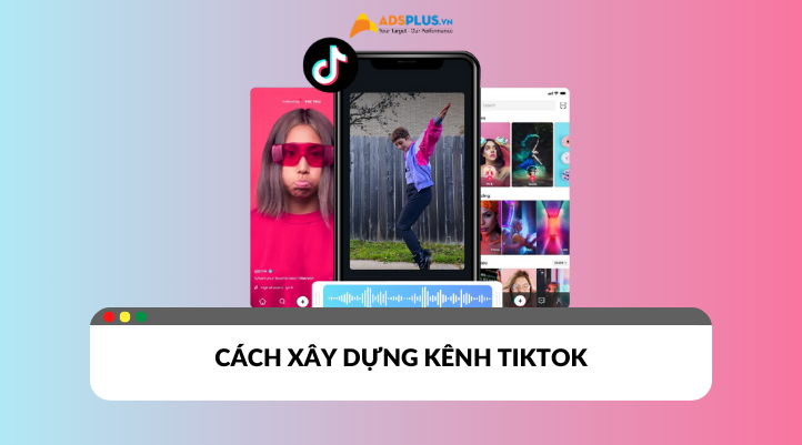 Cách xây dựng kênh TikTok thu hút tương tác cho người mới bắt đầu.