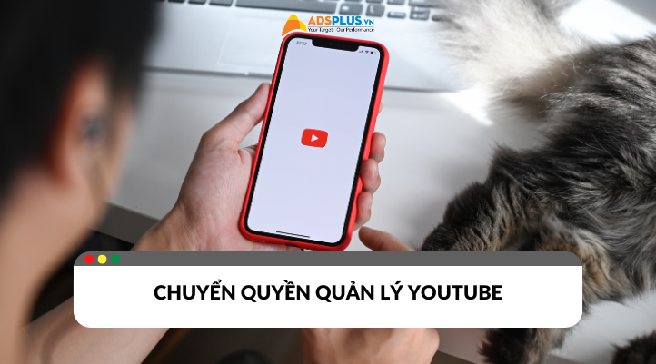 Cách chuyển quyền quản lý kênh Youtube an toàn