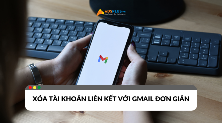 Cách xóa các tài khoản liên kết với Gmail cực đơn giản