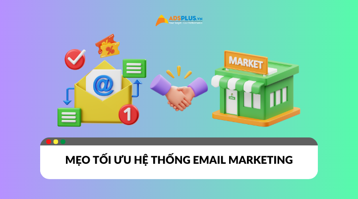 Mẹo tối ưu hệ thống Email Marketing cho doanh nghiệp