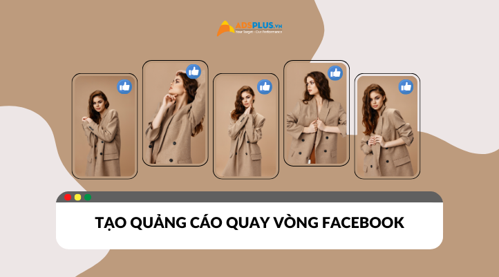 Bí kíp tạo quảng cáo quay vòng Facebook hiệu quả