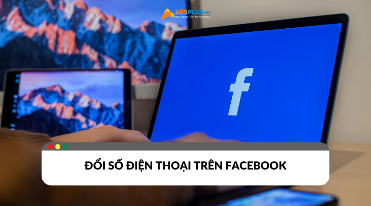 Hướng dẫn thay đổi số điện thoại trên Facebook bảo mật an toàn tài khoản