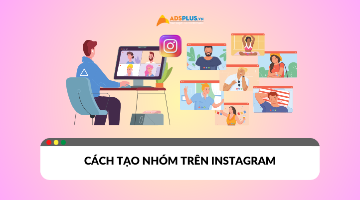 Cách tạo nhóm trên Instagram đem đến vô số tiện ích cho người dùng.