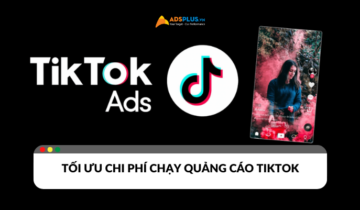 Tối ưu chi phí quảng cáo TikTok