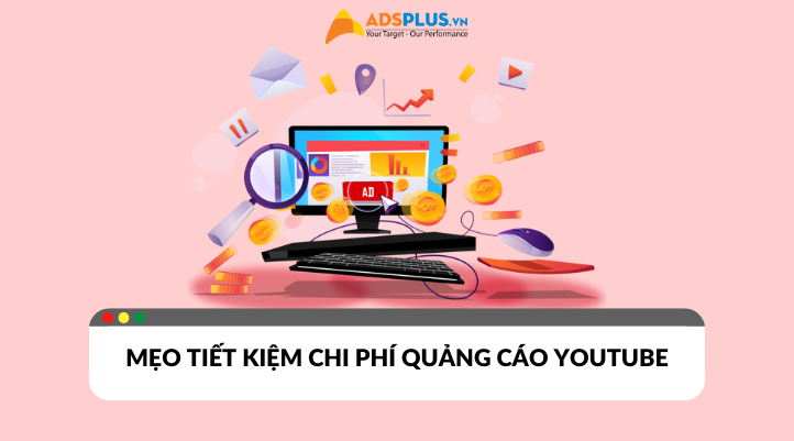 Mẹo tiết kiệm chi phí quảng cáo Youtube