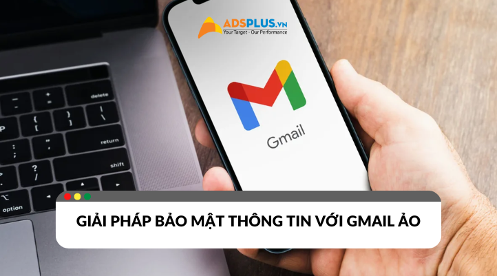 Bảo mật thông tin với Gmail ảo