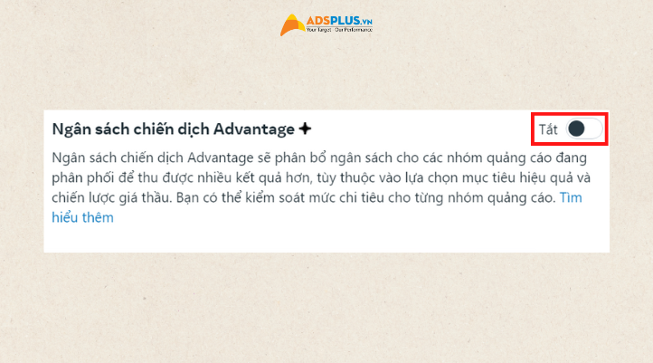 Bước 4: Chọn tắt  Ngân sách  chiến dịch Advantage.