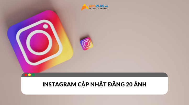 Instagram cập nhật tính năng mới đăng  20 ảnh cùng một bài viết