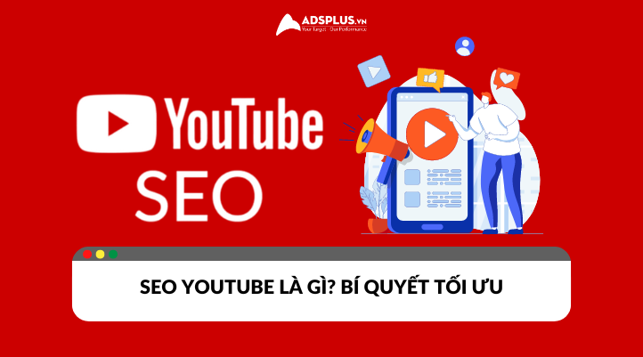 Giải thích SEO Youtube là gì? Và những bí quyết tối ưu được bật mí