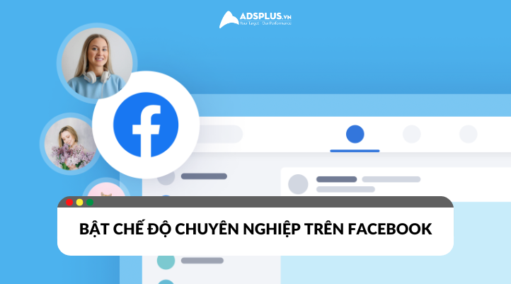 Tìm hiểu lợi ích và cách bật chế độ chuyên nghiệp trên Facebook hiệu quả