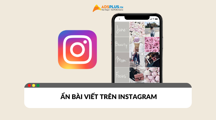 Cách ẩn bài viết trên Instagram kiểm soát quyền riêng tư hiệu quả