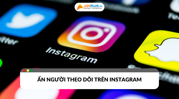 Cách ân người theo dõi trên Instagram dễ dàng giúp bạn bảo vệ quyên riêng tư