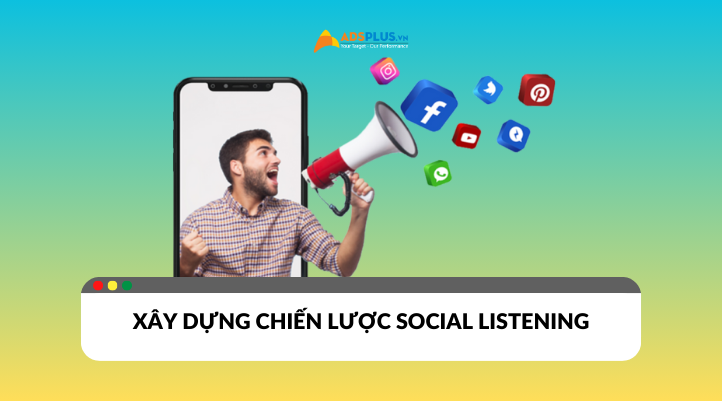 Xây dựng chiến lược Social Listening hiệu quả