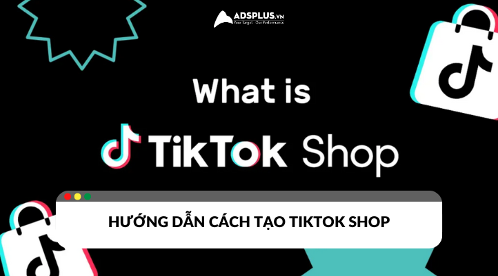 Cách tạo TikTok Shop đơn giản cho người mới