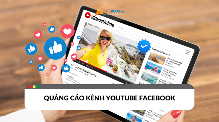 Kinh nghiệm quảng cáo kênh YouTube Facebook cho doanh nghiệp 2024