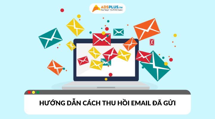 Hướng dẫn cách thu hồi email đã gửi