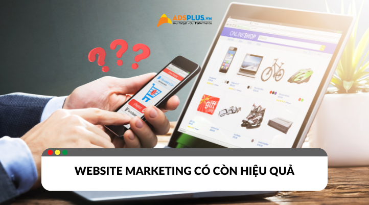 Website Marketing có còn hiệu quả trong thời đại này?