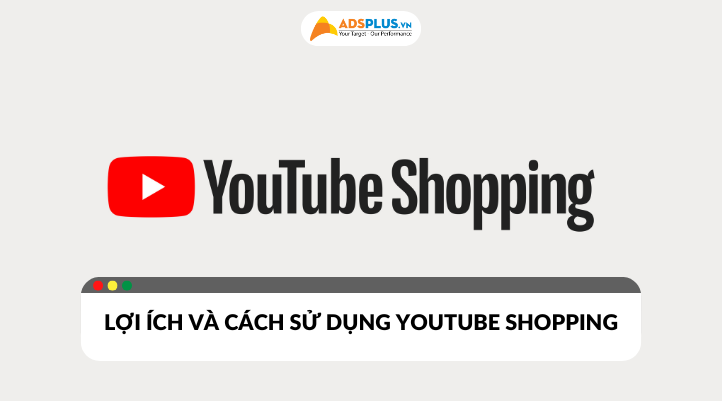 Lợi ích và cách sử dụng Youtube Shopping hiệu quả