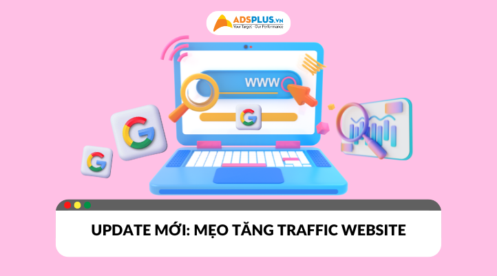 5 mẹo tăng traffic website: Update mới từ Google