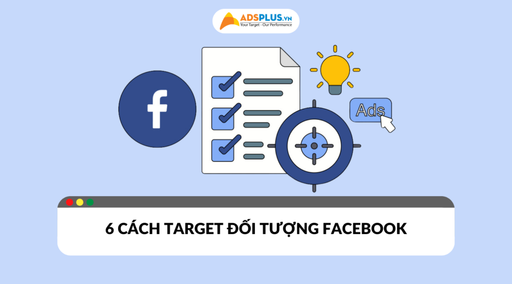 Các cách target đối tượng Facebook đơn giản giúp tăng hiệu quả chuyển đổi đơn hàng