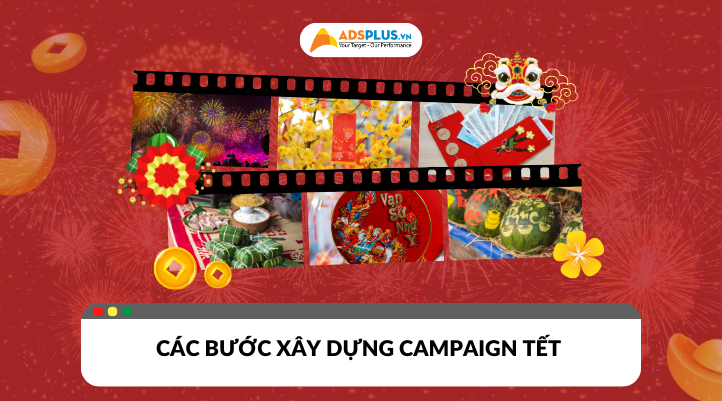 Các bước xây dựng campaign Tết ấn tượng