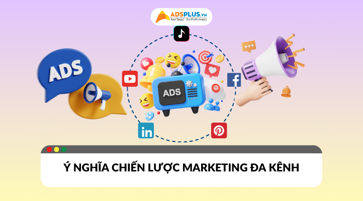 Chiến lược Marketing đa kênh có ý nghĩa như thế nào?