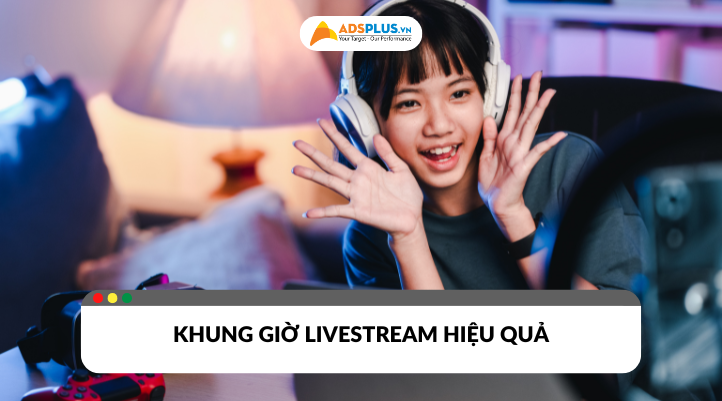 Khung giờ livestream hiệu quả​ theo từng nhóm đối tượng mục tiêu