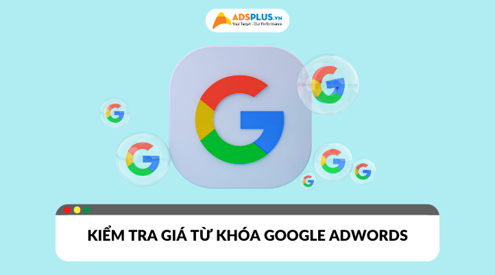 Hướng dẫn cách kiểm tra giá từ khóa Google AdWords