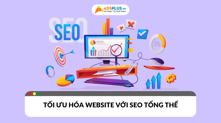 Tối ưu hóa website với chiến lược SEO tổng thể