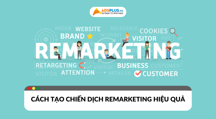 Làm thế nào để tạo chiến dịch remarketing hiệu quả?