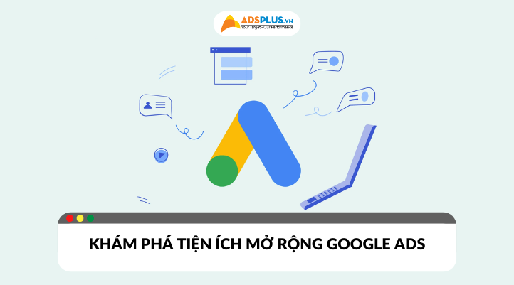 Khám phá sức mạnh của tiện ích mở rộng Google Ads