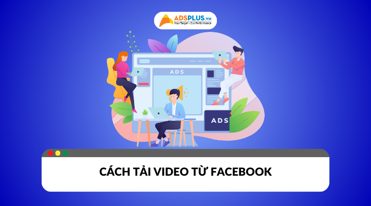 Cách tải video từ Facebook về điện thoại​ miễn phí