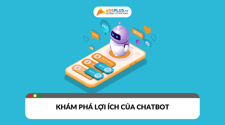 Chatbot là gì? Khám phá lợi ích vượt trội