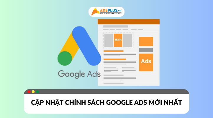 Chính sách Google Ads mới nhất