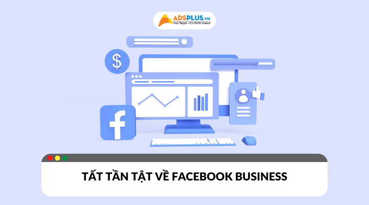 Những điều cần biết về Facebook Business