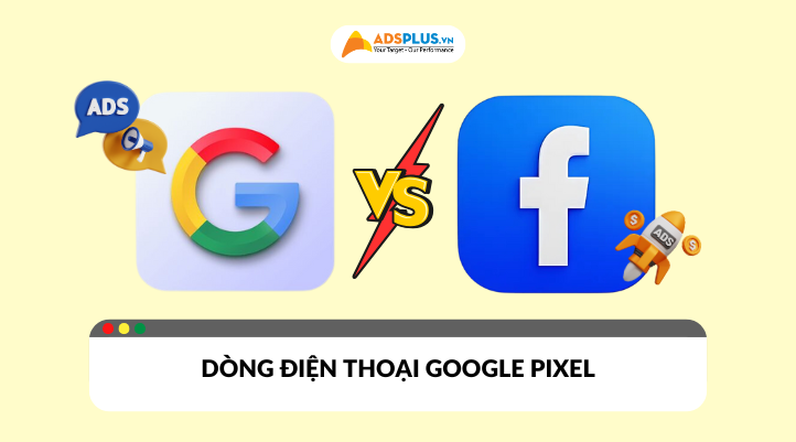 Google Ads và Facebook Ads​: Đâu là nền tảng tối ưu nhất?