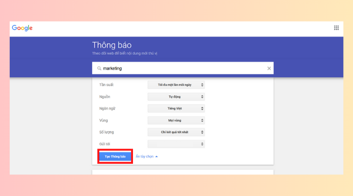 Cuối cùng, bạn chọn nút Tạo thông báo là hoàn tất cài đặt Google Alerts