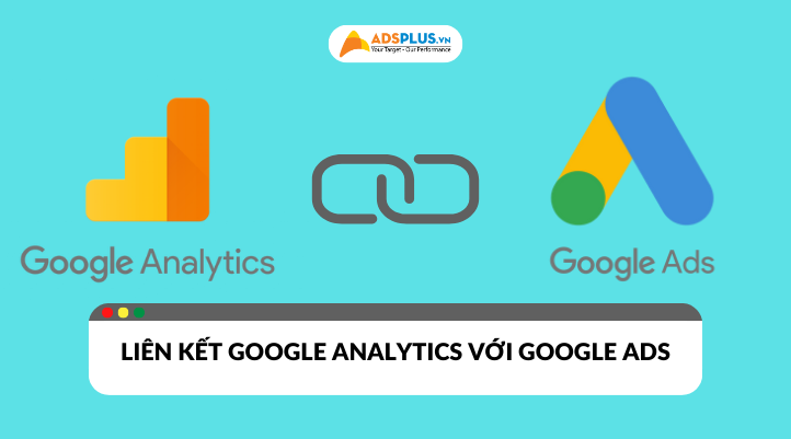 Cách liên kết Google Analytics với Google Ads