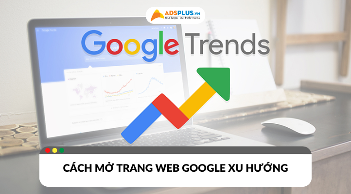 Cách mở trang web Google xu hướng nhanh chóng