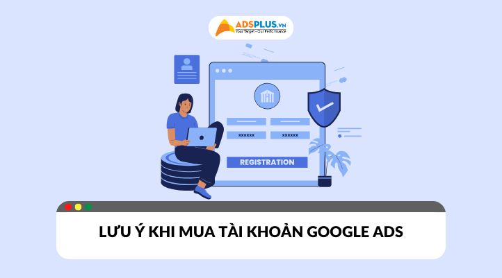 Những lưu ý trước khi mua tài khoản Google Ads​