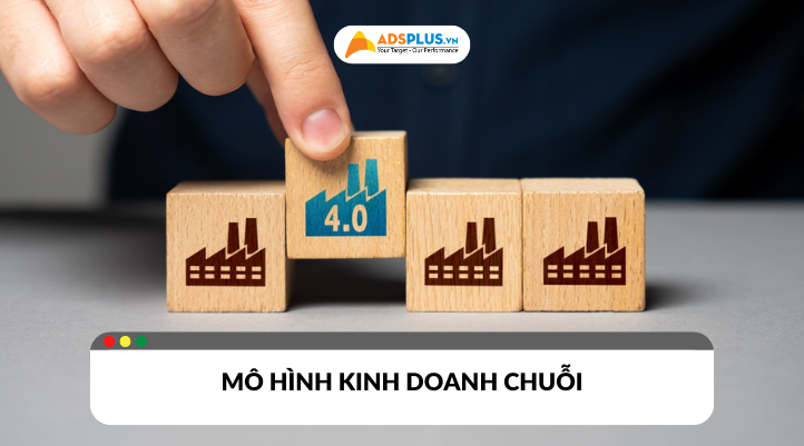 Mô hình kinh doanh chuỗi là gì?