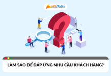 Làm sao để đáp ứng được nhu cầu khách hàng hiệu quả?