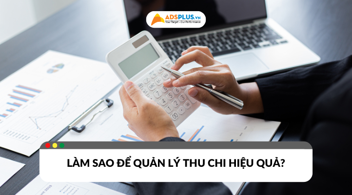 Làm sao để quản lý thu chi đạt hiệu quả cao nhất?