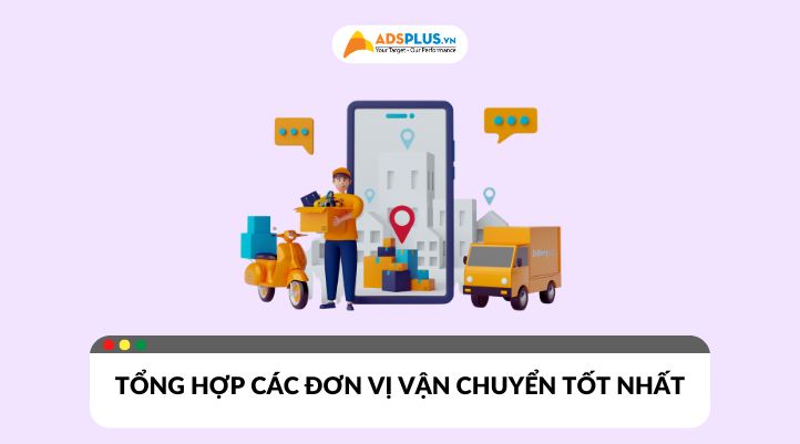 Tổng hợp các đơn vị vận chuyển uy tín và tốt nhất